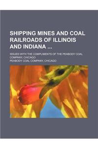 Shipping Mines and Coal Railroads of Illinois and Indiana; Issued with the Compliments of the Peabody Coal Company, Chicago