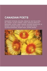 Canadian Poets: Margaret Atwood, Michael Ondaatje, Milton Acorn, Bill Bissett, Bliss Carman, Carol Shields, Bpnichol, Margaret Avison