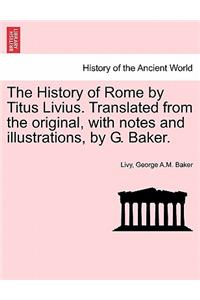 The History of Rome by Titus Livius. Translated from the Original, with Notes and Illustrations, by G. Baker. Vol. V, the Third Edition
