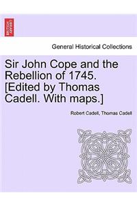 Sir John Cope and the Rebellion of 1745. [Edited by Thomas Cadell. with Maps.]