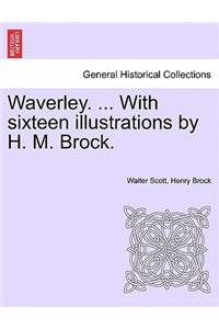 Waverley. ... with Sixteen Illustrations by H. M. Brock.