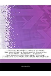 Articles on Azapirones, Including: Azapirone, Buspirone, Ipsapirone, Gepirone, Tandospirone, Binospirone, Perospirone, Zalospirone, Alnespirone, Azasp