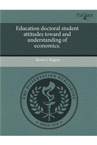 Education Doctoral Student Attitudes Toward and Understanding of Economics
