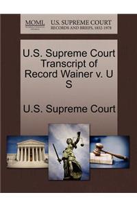 U.S. Supreme Court Transcript of Record Wainer V. U S