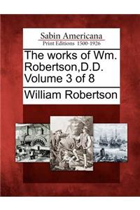 Works of Wm. Robertson, D.D. Volume 3 of 8