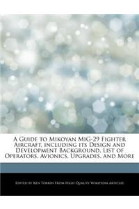 A Guide to Mikoyan Mig-29 Fighter Aircraft, Including Its Design and Development Background, List of Operators, Avionics, Upgrades, and More