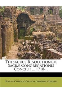 Thesaurus Resolutionum Sacræ Congregationis Concilii ... 1718-...