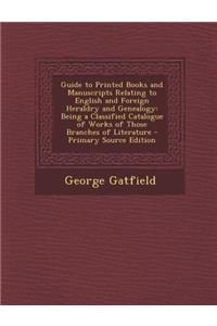 Guide to Printed Books and Manuscripts Relating to English and Foreign Heraldry and Genealogy