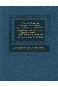 Frederici Ruischii Anatom. & Botanices Professoris ... Thesaurus Animalium Primus