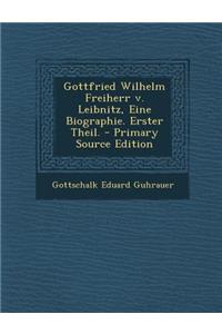 Gottfried Wilhelm Freiherr V. Leibnitz, Eine Biographie. Erster Theil.