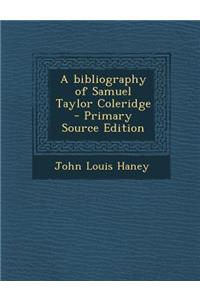 A Bibliography of Samuel Taylor Coleridge