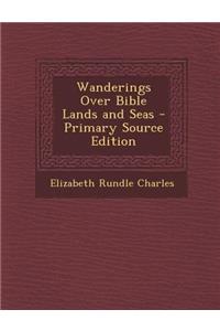 Wanderings Over Bible Lands and Seas