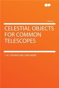 Celestial Objects for Common Telescopes Volume 1