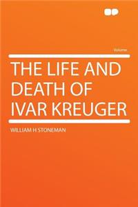 The Life and Death of Ivar Kreuger