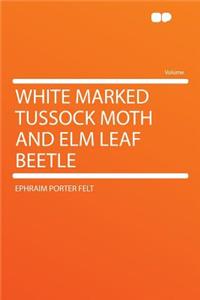 White Marked Tussock Moth and ELM Leaf Beetle