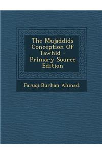 The Mujaddids Conception of Tawhid - Primary Source Edition