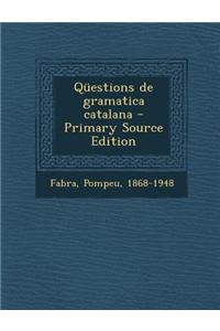 Questions de Gramatica Catalana - Primary Source Edition