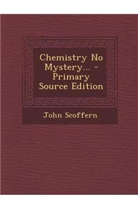 Chemistry No Mystery... - Primary Source Edition