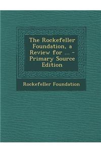 The Rockefeller Foundation, a Review for ... - Primary Source Edition