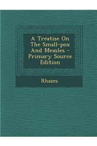A Treatise on the Small-Pox and Measles