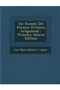 Un Rincon del Paraiso: (Cronica Aragonesa) - Primary Source Edition