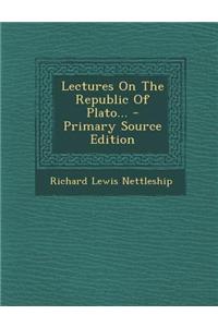 Lectures on the Republic of Plato... - Primary Source Edition
