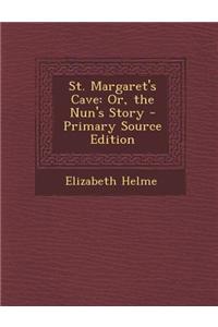 St. Margaret's Cave: Or, the Nun's Story - Primary Source Edition