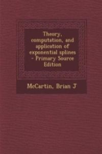 Theory, Computation, and Application of Exponential Splines