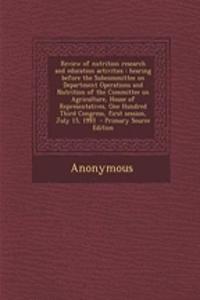 Review of Nutrition Research and Education Activities: Hearing Before the Subcommittee on Department Operations and Nutrition of the Committee on Agriculture, House of Representatives, One Hundred Third Congress, First Session, July 15, 1993