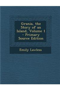 Grania, the Story of an Island, Volume 1 - Primary Source Edition