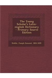 The Young Scholar's Latin-English Dictionary - Primary Source Edition