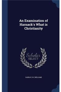 An Examination of Harnack's What is Christianity
