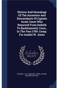 History And Genealogy Of The Ancestors And Descendants Of Captain Israel Jones Who Removed From Enfield To Barkhamsted, Conn., In The Year 1759. Comp. For Asahel W. Jones