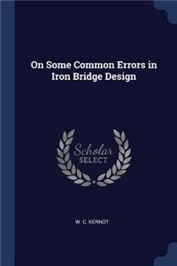 On Some Common Errors in Iron Bridge Design
