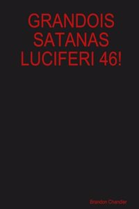 Grandois Satanas Luciferi 46!