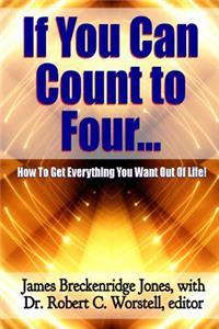 If You Can Count to Four... - Here's How To Get Everything You Want Out Of Life!