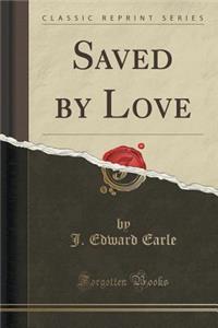 Saved by Love (Classic Reprint)