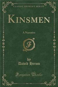 Kinsmen: A Narrative (Classic Reprint)