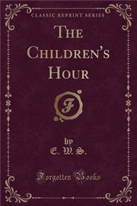 The Children's Hour (Classic Reprint)