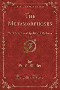 The Metamorphoses, Vol. 1: Or Golden Ass of Apuleius of Madaura (Classic Reprint)