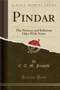 Pindar: The Nemean and Isthmian Odes with Notes (Classic Reprint): The Nemean and Isthmian Odes with Notes (Classic Reprint)