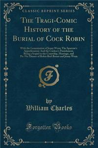 The Tragi-Comic History of the Burial of Cock Robin