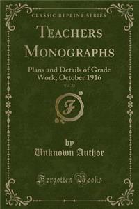 Teachers Monographs, Vol. 22
