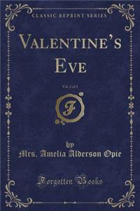 Valentine's Eve, Vol. 2 of 3 (Classic Reprint)