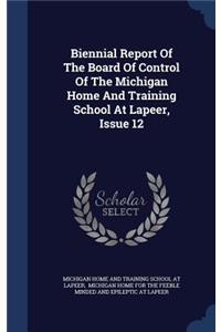 Biennial Report Of The Board Of Control Of The Michigan Home And Training School At Lapeer, Issue 12