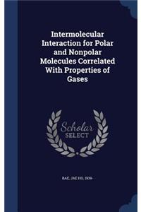 Intermolecular Interaction for Polar and Nonpolar Molecules Correlated with Properties of Gases