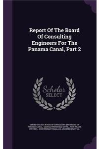 Report of the Board of Consulting Engineers for the Panama Canal, Part 2