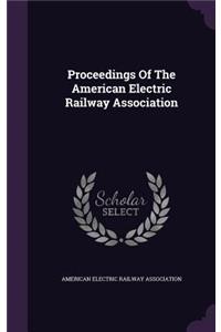 Proceedings of the American Electric Railway Association