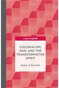 Colonialism, Han, and the Transformative Spirit