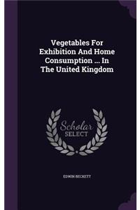 Vegetables For Exhibition And Home Consumption ... In The United Kingdom